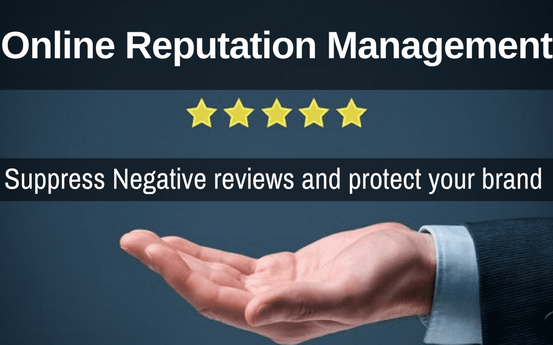 Suppress negative reviews and protect your brand by adopting Online Reputation Management