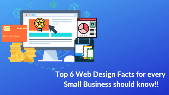 Top 6 Web Design Facts for every Small Business should know!!