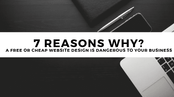 7 reasons why? a Free Or Cheap Website Design is dangerous to your business