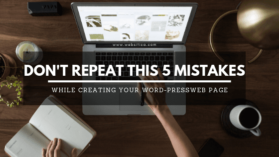 Don’t repeat this 5 WordPress mistakes while creating Website